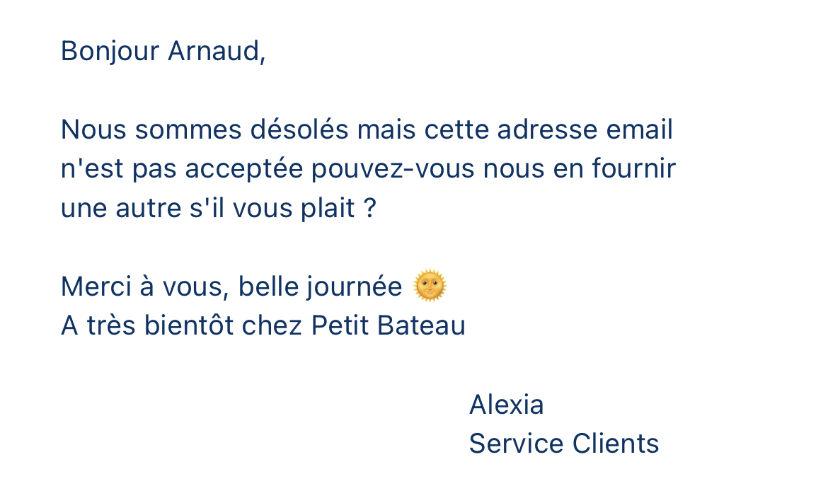 Nous sommes désolés mais cette adresse email n'est pas acceptée pouvez-vous nous en fournir une autre s'il vous plait ?